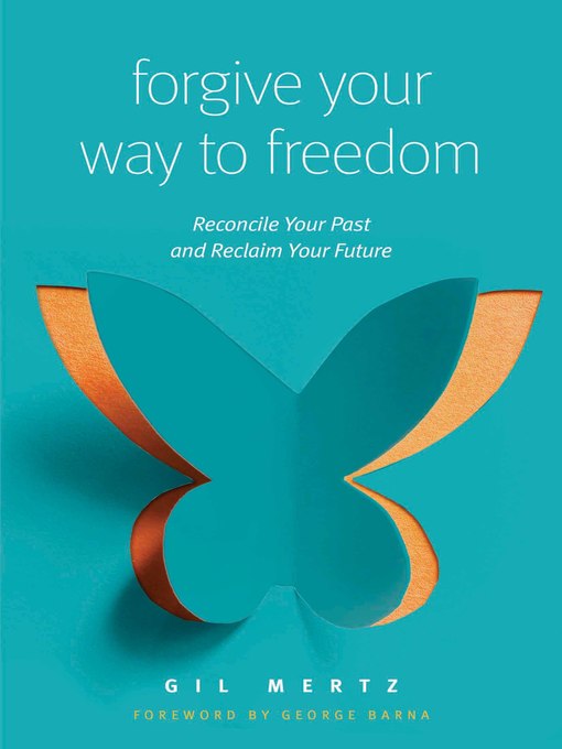 Title details for Forgive Your Way to Freedom by Gil Mertz - Available
